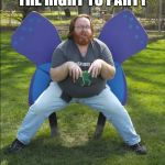 A Wild Butterfly appears | FLIGHT FOR THE RIGHT TO PARTY; IN MY EARTHDAY SUIT! | image tagged in a wild butterfly appears | made w/ Imgflip meme maker