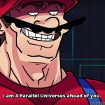 Mario I am four parallel universes ahead of you meme