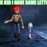 Forky | COME KID I HAVE SOME LETTUCE | image tagged in forky | made w/ Imgflip meme maker