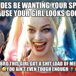 Hey crazy girl | DUDES BE WANTING YOUR SPOT BECAUSE YOUR GIRL LOOKS GOOD🙄; BUT BRO THIS GIRL GOT A SHIT LOAD OF MENTAL ISSUES 🤪YOU AIN’T EVEN TOUGH ENOUGH 🤷🏼‍♂️😂😂😂 | image tagged in hey crazy girl | made w/ Imgflip meme maker