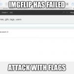 Color Gard fail | IMGFLIP HAS FAILED; ATTACK WITH FLAGS | image tagged in color gard fail | made w/ Imgflip meme maker