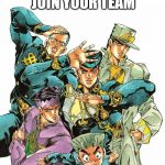 jjba Memes | WHEN THE GYM TEACHER JOIN YOUR TEAM | image tagged in jjba memes | made w/ Imgflip meme maker