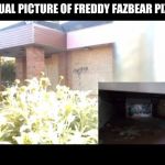 Freddy Fazbear Pizza Footage | ACTUAL PICTURE OF FREDDY FAZBEAR PIZZA | image tagged in freddy fazbear pizza footage | made w/ Imgflip meme maker