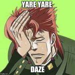 Kakyoin | YARE YARE; DAZE | image tagged in kakyoin | made w/ Imgflip meme maker