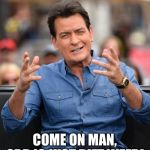 Charlie Sheen Aliens | COME ON MAN, CBD IS JUST DIET WEED! | image tagged in charlie sheen aliens | made w/ Imgflip meme maker