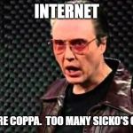 Christopher Walken Cowbell | INTERNET; NEEDS MORE COPPA.  TOO MANY SICKO'S OUT THERE! | image tagged in christopher walken cowbell | made w/ Imgflip meme maker