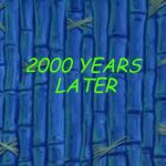 spongebob time card | 2000 YEARS
 LATER | image tagged in spongebob time card | made w/ Imgflip meme maker