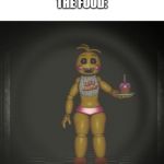 toy chica | MOM:THE FOOD AIN'T THAT HOT
THE FOOD: | image tagged in toy chica | made w/ Imgflip meme maker