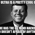 MK Ultra Lights | MK ULTRA IS A PRETTY COOL GUY; HE HAS THE OG MIND HACKS AND DOESN’T AFRAID OF ANYTHING | image tagged in jfk conspiracy meme | made w/ Imgflip meme maker