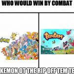 Who Would Win by Combat | POKEMON OT THE RIP OFF TEM TEM | image tagged in who would win by combat | made w/ Imgflip meme maker