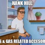 king of the hill bathroom toilet | HANK HILL:; GAS & GAS RELATED ACCESORIES | image tagged in king of the hill bathroom toilet,funny memes,bad pun,funny,king of the hill,funny meme | made w/ Imgflip meme maker