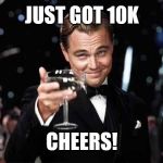 Leo Dicaprio  | JUST GOT 10K; CHEERS! | image tagged in leo dicaprio | made w/ Imgflip meme maker