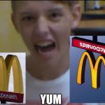 Yum | YUM | image tagged in yum | made w/ Imgflip meme maker