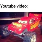 Lightning Mcqueen...? | Wifi: *drops 0.001 bars*; Youtube video: | image tagged in lightning mcqueen | made w/ Imgflip meme maker