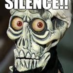 SILENCE!! I touch u | SILENCE!! I TOUCH U | image tagged in i kill you,silence,achmed the dead terrorist,touch | made w/ Imgflip meme maker