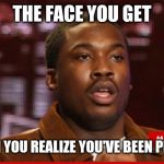 Jroc113 | THE FACE YOU GET; WHEN YOU REALIZE YOU'VE BEEN PLAYED | image tagged in meek mill wtf | made w/ Imgflip meme maker