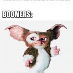 Who wins? | ZOOMERS:BABY YODA IS THE MOST ADORABLE THING EVER; BOOMERS: | image tagged in gizmo,baby yoda,boomers,generation z,gremlins | made w/ Imgflip meme maker