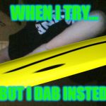 upside down dab | WHEN I TRY... BUT I DAB INSTED | image tagged in upside down dab | made w/ Imgflip meme maker