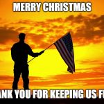 Respect | MERRY CHRISTMAS; THANK YOU FOR KEEPING US FREE. | image tagged in respect | made w/ Imgflip meme maker