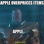 Thanos | APPLE OVERPRICES ITEMS; APPLE | image tagged in thanos | made w/ Imgflip meme maker