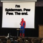 Spider-Man presentation | I'm Spiderman. Pew Pew. The end. | image tagged in spider-man presentation | made w/ Imgflip meme maker