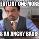 Angry elf | SAY GUESTLIST ONE MORE TIME... BOY HE’S AN ANGRY BASS PLAYER! | image tagged in angry elf | made w/ Imgflip meme maker