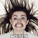 democrat | NICE TEETH | image tagged in democrat | made w/ Imgflip meme maker