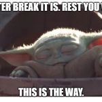 Baby yoda sleeping | WINTER BREAK IT IS. REST YOU WILL. THIS IS THE WAY. | image tagged in baby yoda sleeping | made w/ Imgflip meme maker