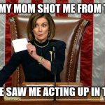 Pelosi running a tight ship. | THE LOOK MY MOM SHOT ME FROM THE CHOIR; WHEN SHE SAW ME ACTING UP IN THE PEWS | image tagged in pelosi running a tight ship | made w/ Imgflip meme maker