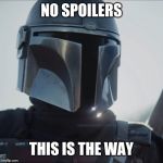 I LIKE THOSE ODDS - MANDALORIAN | NO SPOILERS; THIS IS THE WAY | image tagged in i like those odds - mandalorian | made w/ Imgflip meme maker