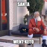Keto works! | SANTA; WENT KETO | image tagged in modern santa,santa claus,santa,keto | made w/ Imgflip meme maker