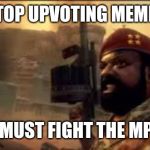 MPLA | STOP UPVOTING MEMES; WE MUST FIGHT THE MPLA! | image tagged in mpla | made w/ Imgflip meme maker