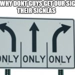 Misread | GIRLS:WHY DONT GUYS GET OUR SIGNALS.
THEIR SIGNLAS | image tagged in misread | made w/ Imgflip meme maker
