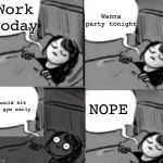 5 more minutes | Work today; Wanna party tonight; Should hit the gym early; NOPE | image tagged in 5 more minutes | made w/ Imgflip meme maker