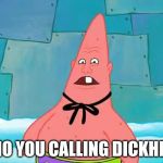 Pinhead Larry | WHO YOU CALLING DICKHEAD | image tagged in pinhead larry | made w/ Imgflip meme maker