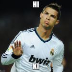Ronaldo Calm Down | HI; KI | image tagged in ronaldo calm down | made w/ Imgflip meme maker