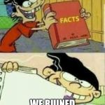 book of facts | EPIC GAMES; WE RUINED OUR GANME | image tagged in book of facts | made w/ Imgflip meme maker