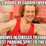 Richard Simmons | DOES 2 HOURS OF CARDIO EVERY DAY; DRIVES IN CIRCLES TO FIND CLOSEST PARKING SPOT TO THE DOOR | image tagged in richard simmons | made w/ Imgflip meme maker