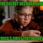 The Secret Decoder Ring: Boomers texted before it was cool. | THE SECRET DECODER RING; AMERICA'S FIRST TEXTING DEVICE | image tagged in ralphie decoder,memes,a christmas story,texting,baby boomers,millennials | made w/ Imgflip meme maker