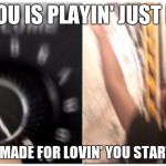 Volume Crank Up Meme | WHEN YOU IS PLAYIN' JUST DANCE 3; AND I WAS MADE FOR LOVIN' YOU STARTS PUMPING | image tagged in volume crank up meme | made w/ Imgflip meme maker