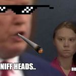President Trump and Beta Greta | I DONT SNIFF HEADS.. HOW DARE YOU.... | image tagged in president trump and beta greta | made w/ Imgflip meme maker