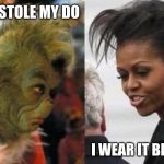 Merry Christmas | SHE STOLE MY DO; I WEAR IT BETTER | image tagged in merry christmas,the grinch jim carrey,michelle obama,tis the season,relax it's a joke,she really did wear it better | made w/ Imgflip meme maker