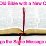 Open Bible | An Old Bible with a New Cover; Still brings the Same Message of Jesus | image tagged in open bible | made w/ Imgflip meme maker