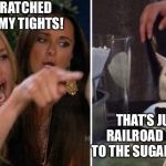 White Cat | YOU SCRATCHED A RUN IN MY TIGHTS! THAT’S JUST A RAILROAD TRACK TO THE SUGAR SHACK. | image tagged in white cat | made w/ Imgflip meme maker