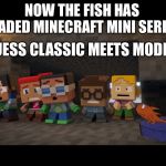 The Cat in the Hat x Minecraft Mini Series | NOW THE FISH HAS INVADED MINECRAFT MINI SERIES. I GUESS CLASSIC MEETS MODERN. | image tagged in the cat in the hat x minecraft mini series | made w/ Imgflip meme maker