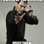 Uri Geller | HAS ACCESS TO THE POWERS OF THE UNIVERSE; USES THEM TO BEND SPOONS | image tagged in uri geller | made w/ Imgflip meme maker