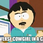 Randy Marsh | REVERSE COWGIRL IN A CAR | image tagged in randy marsh | made w/ Imgflip meme maker