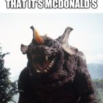 Happy Baragon | WHEN MOM SAYS THAT IT'S MCDONALD'S | image tagged in happy baragon | made w/ Imgflip meme maker