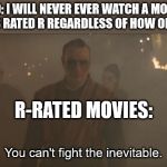 Kaecilius Meme | KID: I WILL NEVER EVER WATCH A MOVIE THAT IS RATED R REGARDLESS OF HOW OLD I GET; R-RATED MOVIES: | image tagged in kaecilius is inevitable,kaecilius,r-rated | made w/ Imgflip meme maker