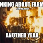 Fired up farmer | THINKING ABOUT FARMING; @FARMEME101; ANOTHER YEAR | image tagged in joker sending a message,farmeme,lol,farming | made w/ Imgflip meme maker